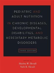 Pediatric & Adult Nutrition in Chronic Diseases, Developmental Disabilities, & Hereditary Metabolic Disorders: Prevention, Assessment, & Treatment 3e - Click Image to Close
