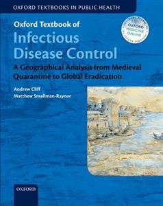 Oxford Textbook of Infectious Disease Control: A Geographical Analysis from Medieval Quarantine to Global Eradication