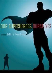 Our Superheroes, Ourselves - Click Image to Close