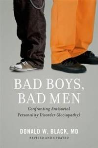 Bad Boys, Bad Men: Confronting Antisocial Personality Disorder (Sociopathy) - Click Image to Close