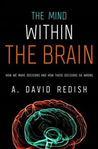 Mind Within the Brain: How We Make Decisions and How Those Decisions Go Wrong - Click Image to Close