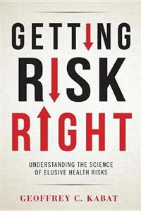 Getting Risk Right: Understanding the Science of Elusive Health Risks - Click Image to Close
