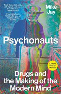 Psychonauts: Drugs and the Making of the Modern Mind - Click Image to Close