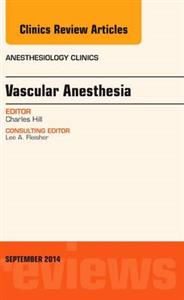 Vascular Anesthesia, An Issue of Anesthe - Click Image to Close