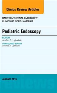 Pediatric Endoscopy, An Issue of Gastroi - Click Image to Close