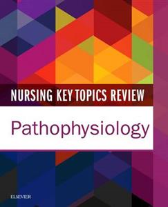 Nurs Key Topics Review:Pathophysiology
