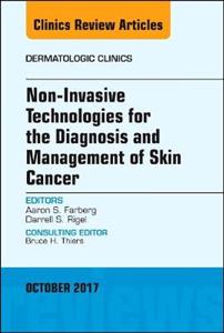 Non-Invasive Technologies for the Diagnosis and Management of Skin Cancer, An Issue of Dermatologic Clinics - Click Image to Close