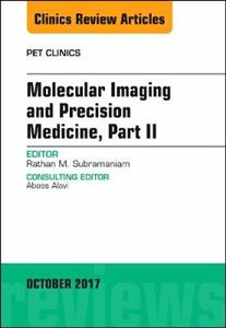 Molecular Imaging and Precision Medicine, Part II, An Issue of PET Clinics - Click Image to Close