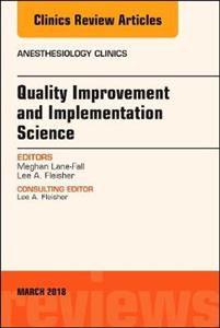 Quality Improvement and Implementation Science, An Issue of Anesthesiology Clinics - Click Image to Close