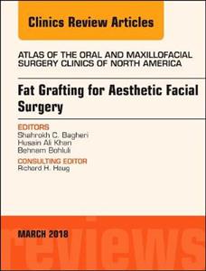 Fat Grafting for Aesthetic Facial Surgery, An Issue of Atlas of the Oral & Maxillofacial Surgery Clinics - Click Image to Close