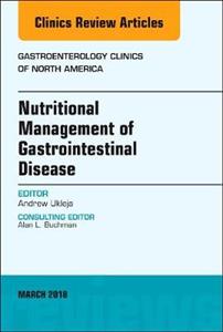 Nutritional Management of Gastrointestinal Disease, An Issue of Gastroenterology Clinics of North America - Click Image to Close