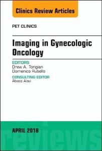 Imaging in Gynecologic Oncology, An Issue of PET Clinics - Click Image to Close