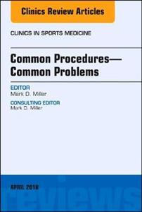 Common Procedures-Common Problems, An Issue of Clinics in Sports Medicine - Click Image to Close