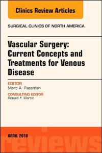 Vascular Surgery: Current Concepts and Treatments for Venous Disease, An Issue of Surgical Clinics - Click Image to Close