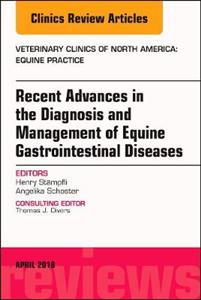 Equine Gastroenterology, An Issue of Veterinary Clinics of North America: Equine Practice
