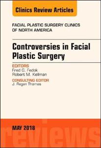 Controversies in Facial Plastic Surgery, An Issue of Facial Plastic Surgery Clinics of North America - Click Image to Close