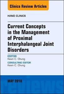 Current Concepts in the Management of Proximal Interphalangeal Joint Disorders, An Issue of Hand Clinics - Click Image to Close