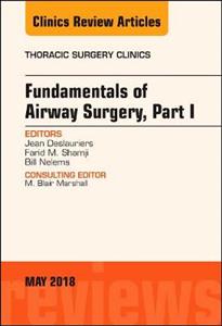 Fundamentals of Airway Surgery, Part I, An Issue of Thoracic Surgery Clinics - Click Image to Close