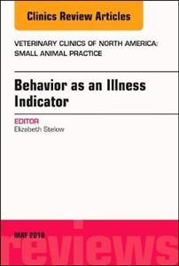 Behavior as an Illness Indicator, An Issue of Veterinary Clinics of North America: Small Animal Practice - Click Image to Close