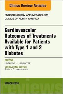 Cardiovascular Outcomes of Treatments available for Patients with Type 1 and 2 Diabetes, An Issue of Endocrinology and Metabolism Clinics of North Ame - Click Image to Close