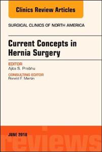 Current Concepts in Hernia Surgery, An Issue of Surgical Clinics - Click Image to Close