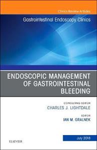 Endoscopic Management of Gastrointestinal Bleeding, An Issue of Gastrointestinal Endoscopy Clinics - Click Image to Close