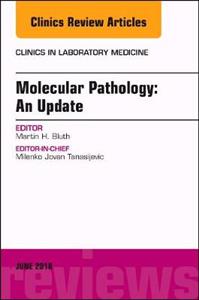 Molecular Pathology: An Update, An Issue of the Clinics in Laboratory Medicine - Click Image to Close