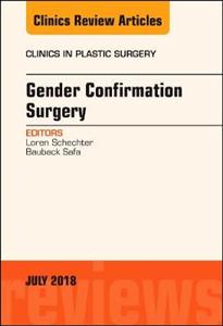 Gender Confirmation Surgery, An Issue of Clinics in Plastic Surgery - Click Image to Close
