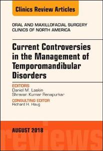 Current Controversies in the Management of Temporomandibular Disorders, An Issue of Oral and Maxillofacial Surgery Clinics of North America - Click Image to Close