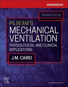 Workbook for Pilbeam's Mechanical Ventilation: Physiological and Clinical Applications