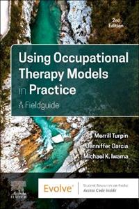 Using Occupational Therapy Models in Practice: A Fieldguide