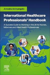 International Healthcare Professionals' Handbook: A Success Guide to Working in the UK for Nurses, Midwives and Allied Health Professionals: A Success - Click Image to Close