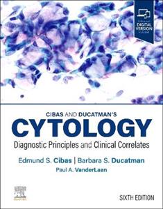 Cibas and Ducatman's Cytology: Diagnostic Principles and Clinical Correlates Cibas and Ducatman's Cytology: Diagnostic Principles and Clinical Correlates