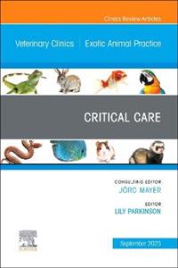 Critical Care, An Issue of Veterinary Clinics of North America: Exotic Animal Practice: Volume 26-3 - Click Image to Close