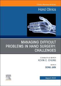 Managing Difficult Problems in Hand Surgery: Challenges, Complications and Revisions, An Issue of Hand Clinics: Volume 39-3 - Click Image to Close