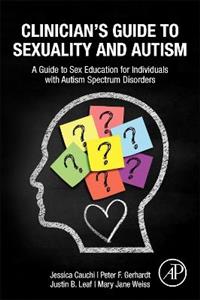Clinician's Guide to Sexuality and Autism: A Guide to Sex Education for Individuals with Autism Spectrum Disorders