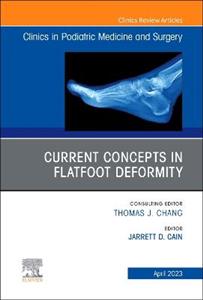 Current Concepts in Flatfoot Deformity , An Issue of Clinics in Podiatric Medicine and Surgery: Volume 40-2