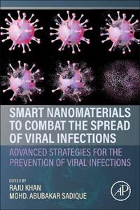 Smart Nanomaterials to Combat the Spread of Viral Infections: Advanced Strategies for the Prevention of Viral Infections - Click Image to Close