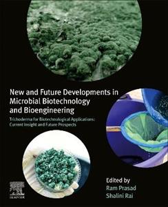 New and Future Developments in Microbial Biotechnology and Bioengineering , Trichoderma for Biotechnological Applications: Current Insight and Future
