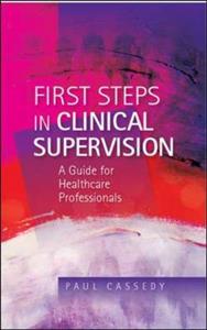 First Steps in Clinical Supervision: A Guide for Healthcare Professionals