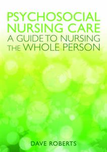 Psychosocial Nursing Care: A Guide to Nursing the Whole Person