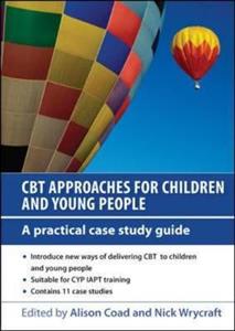 CBT Approaches for Children and Young People: A Practical Case Study Guide