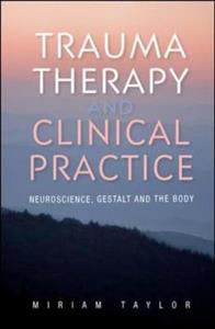 Trauma Therapy and Clinical Practice: Neuroscience, Gestalt and the Body