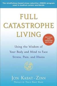 Full Catastrophe Living: Using the Wisdom of Your Body and Mind to Face Stress, Pain, and Illness - Click Image to Close
