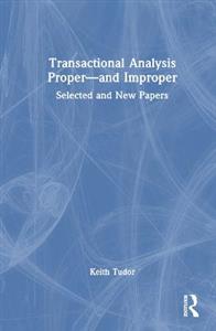 Transactional Analysis Proper-and Improper: Selected and New Papers - Click Image to Close