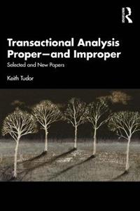 Transactional Analysis Proper-and Improper: Selected and New Papers