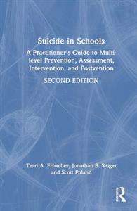Suicide in Schools: A Practitioner's Guide to Multi-level Prevention, Assessment, Intervention, and Postvention - Click Image to Close