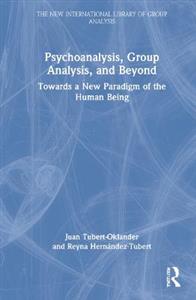 Psychoanalysis, Group Analysis, and Beyond