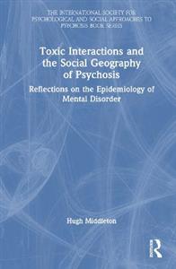 Toxic Interactions and the Social Geography of Psychosis: Reflections on the Epidemiology of Mental Disorder