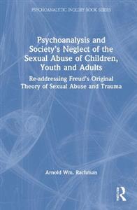 Psychoanalysis and Society?s Neglect of the Sexual Abuse of Children, Youth and Adults - Click Image to Close